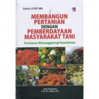 MEMBANGUN PERTANIAN DENGAN  PEMBERDAYAAN MASYARAKAT TANI