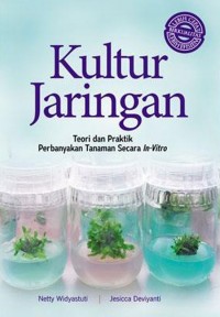 Kultur Jaringan: Teori Dan Praktik PerbanyakanTanaman Secara In-Vitro