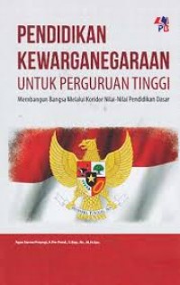 Pendidikan Kewarganegaraan Untuk Perguruan Tinggi: Membangun Bangsa Melalui Koridor Nilai-Nilai Pendidikan Dasar